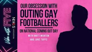 Our Obsession With Outing Gay Footballers | On National Coming Out Day | Matt Morton and Luke Tuffs.