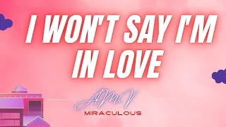 I WON'T SAY I'M IN LOVE- LADYNOIR EDIT~ MIRACULOUS LADYBUG AMV (SPECIAL VIDEO)