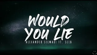 Seeb, Alexander Stewart - Would You Lie (Lyrics)