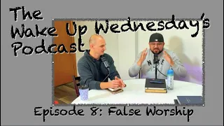 Episode 8: False Worship In Depth