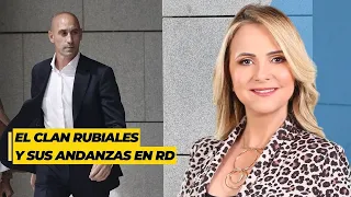 El clan Rubiales y sus andanzas en RD