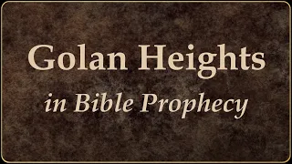 Golan Heights in Bible Prophecy