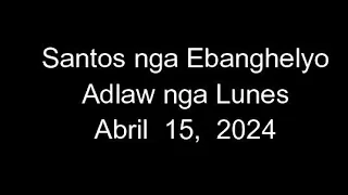 April 15, 2024 Daily Gospel Reading Cebuano Version