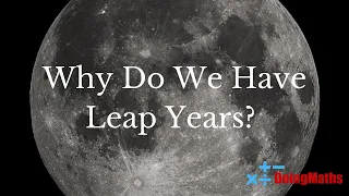 Why Do We Have Leap Years? - An Explanation of the Leap Day and the Julian/Gregorian Calendars