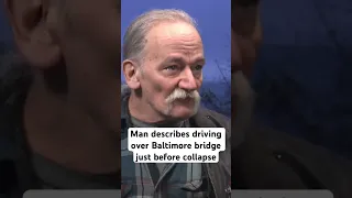 Man describes driving over Baltimore bridge just before collapse