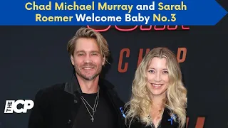 Chad Michael Murray and Sarah Roemer Welcome Baby No 3