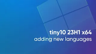 Tiny10 23H1 x64 - adding new languages