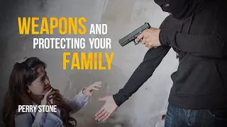 Weapons and Protecting Your Family | Perry Stone