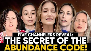 5 CHANNELERS Reveal: The SECRET of the ABUNDANCE CODE & How to USE IT in YOUR LIFE!