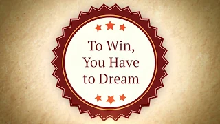 To Win, You Have To Dream