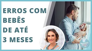 OS 12 PRINCIPAIS ERROS QUE OS PAIS COMETEM COM BEBÊS ATÉ 3 MESES | MACETES DE MÃE