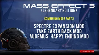 MASS EFFECT 3 (LE) COMBINING MODS Part 2 - SPECTRE EXPANSION, TAKE EARTH BACK, AUDEMUS HAPPY ENDING