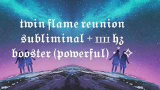 ☆.｡.:*twin flame reunion subliminal + 1111 hz booster (powerful).｡.:*☆