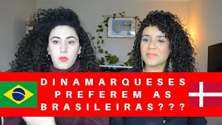 Os dinamarqueses preferem as brasileiras?? - Respondendo perguntas!! Parte 2