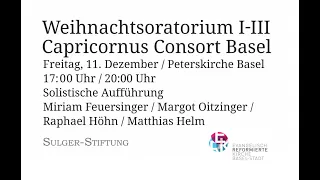J.S.: Bach Weihnachtsoratorium I-III LIVE aus der Peterskirche Basel Capricornus Consort Basel