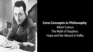 Albert Camus, The Myth of Sisyphus | Hope and the Absurd in Kafka | Philosophy Core Concepts