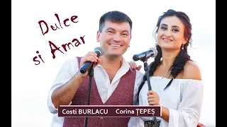 Dulce şi amar - Corina Ţepeş & Costi Burlacu
