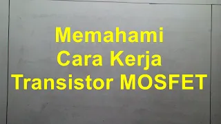 Memahami Cara Kerja Transistor MOSFET