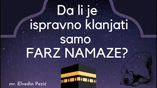 Da li je ispravno klanjati samo farz namaze? - mr.  Elvedin Pezić