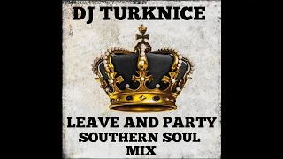 DJ TURKNICE LEAVE AND PARTY SOUTHERN SOUL MIX