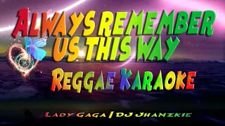 Always remember us this way - Lady Gaga | DJ Jhanzkie Reggae (karaoke version)