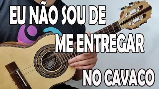 APRENDA "EU NÃO SOU DE ME ENTREGAR" FERRUGEM no CAVAQUINHO - AULA DE CAVACO - LÉO SOARES