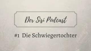 Der Sisi Podcast - Die Schwiegertochter