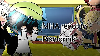 MHA react to Pixeldrink  pt 1?