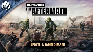 Surviving the Aftermath - Update 8: Tainted Earth Trailer