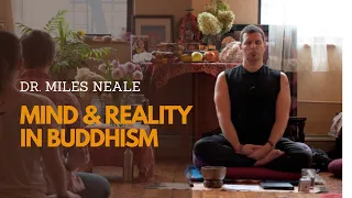 Mind and Reality in Buddhism with Dr. Miles Neale