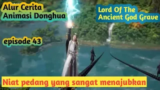 Alur Cerita Animasi Donghua | Lord Of The Ancient God Grave episode 43