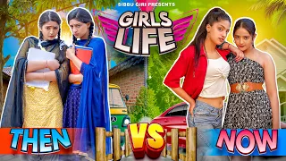 Girls Life Then vs Now || Sibbu Giri || Ashish Bhardwaj