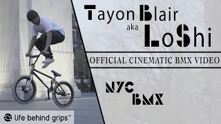 NYC BMX STREET - TAYON BLAIR aka "LOSHI" | Official Cinematic BMX Video | LIFE BEHIND GRIPS