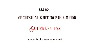 J.S.Bach BOUREES 1&2 /  orchestral accompaniment from Suite No 2 in B minoe,BWV 1067