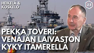 Pekka Toveri: Tällainen on Venäjän laivaston kyky Itämerellä | Heikelä & Koskelo 23 minuuttia | 641