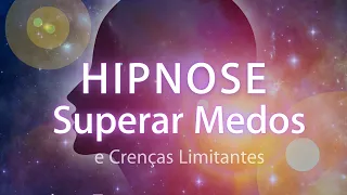 HIPNOSE PARA SUPERAR MEDOS E CRENÇAS LIMITANTES