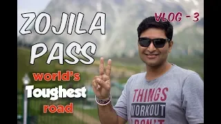 Zojila Pass - Worlds toughest road - 2018 - Ladakh Vlog 3