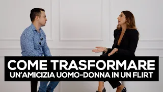 Come trasformare un'amicizia uomo-donna in un flirt