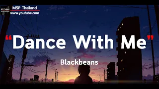 Dance With Me - Blackbeans [ เนื้อเพลง ]