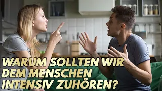 Warum sollten wir dem Menschen intensiv zuhören?