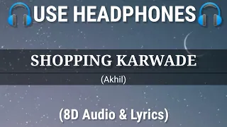 Shopping Karwade Song - (8D Audio & Lyrics) | Akhil | BOB | New Punjabi Songs 2021