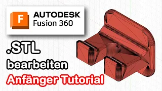 Fusion 360 [deutsch] - STL bearbeiten für Anfänger (alle Möglichkeiten)