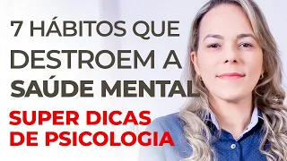 7 HÁBITOS TERRÍVEIS QUE DESTROEM SUA SAUDE MENTAL. No trabalho, na pandemia e nos relacionamentos.