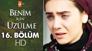 Benim için üzülme 16. bölüm