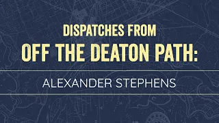 Dispatches From Off the Deaton Path: Alexander Stephens