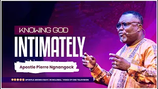 knowing God intimately - Apostle Pierre Ngnangock