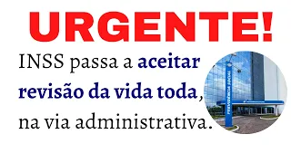 URGENTE! INSS passa a aceitar requerimento administrativo de revisão da vida toda