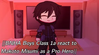 ||BNHA Boys Class 1a react to Makoto Misumi as a Pro Hero||