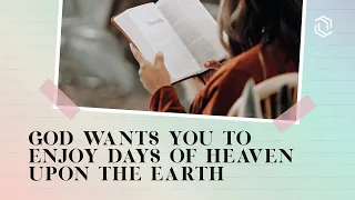 God Wants You To Enjoy Days Of Heaven Upon The Earth | Joseph Prince