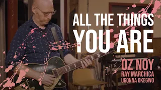 All the Things You Are - Oz Noy, Ray Marchica, Ugonna Okegwo